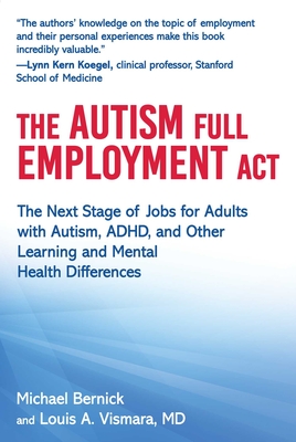 The Autism Full Employment ACT: The Next Stage of Jobs for Adults with Autism, Adhd, and Other Learning and Mental Health Differences - Michael Bernick