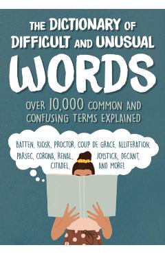 The Dictionary of Difficult and Unusual Words: Over 10,000 Confusing Terms Explained - Diagram Group