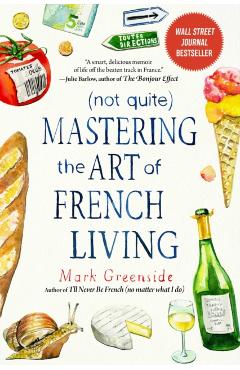 (Not Quite) Mastering the Art of French Living - Mark Greenside