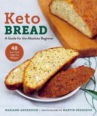 Keto Bread: A Guide for the Absolute Beginner - Mariann Andersson