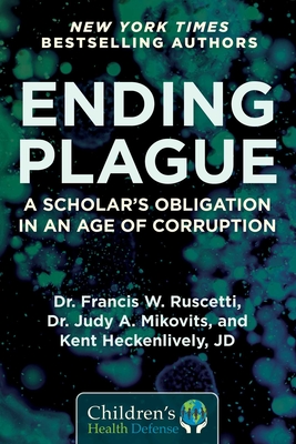 Ending Plague: A Scholar's Obligation in an Age of Corruption - Francis W. Ruscetti