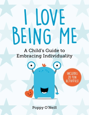 I Love Being Me, 3: A Child's Guide to Embracing Individuality - Poppy O'neill