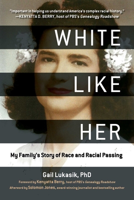 White Like Her: My Family's Story of Race and Racial Passing - Gail Lukasik