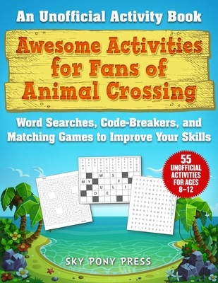 Awesome Activities for Fans of Animal Crossing: An Unofficial Activity Book--Word Searches, Code-Breakers, and Matching Games to Improve Your Skills - Jen Funk Weber