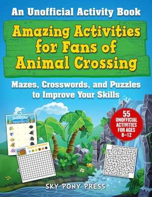 Amazing Activities for Fans of Animal Crossing: An Unofficial Activity Book--Mazes, Crosswords, and Puzzles to Improve Your Skills - Jen Funk Weber