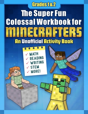 The Super Fun Colossal Workbook for Minecrafters: Grades 1 & 2: An Unofficial Activity Book--Math, Reading, Writing, Stem, and More! - Sky Pony Press