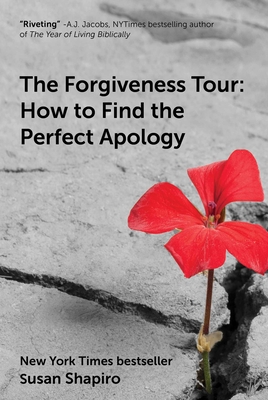 The Forgiveness Tour: How to Find the Perfect Apology - Susan Shapiro