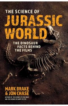 Coperta cărții 'The Science of Jurassic World: The Dinosaur Facts Behind the Films - Mark Brake'