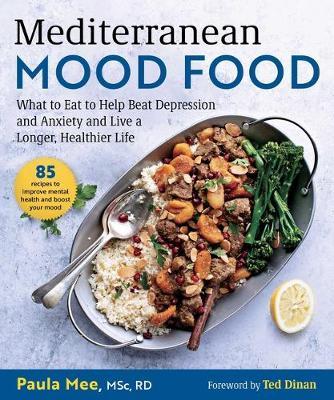 Mediterranean Mood Food: What to Eat to Help Beat Depression and Anxiety and Live a Longer, Healthier Life - Paula Mee
