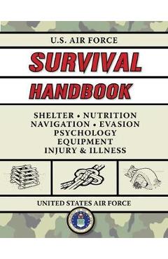 Coperta cărții 'U.S. Air Force Survival Handbook: The Portable and Essential Guide to Staying Alive - United States Air Force'