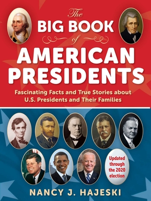 The Big Book of American Presidents: Fascinating Facts and True Stories about U.S. Presidents and Their Families - Nancy J. Hajeski