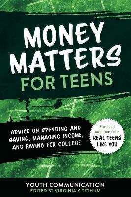 Money Matters for Teens, 2: Advice on Spending and Saving, Managing Income, and Paying for College - Youth Communication