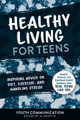Healthy Living for Teens: Inspiring Advice on Diet, Exercise, and Handling Stress - Youth Communication