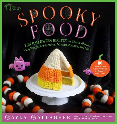 Spooky Food: 80 Fun Halloween Recipes for Ghosts, Ghouls, Vampires, Jack-O-Lanterns, Witches, Zombies, and More - Cayla Gallagher