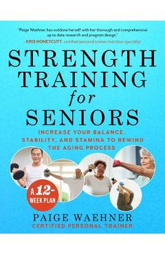 Coperta cărții 'Strength Training for Seniors: Increase Your Balance, Stability, and Stamina to Rewind the Aging Process - Paige Waehner'