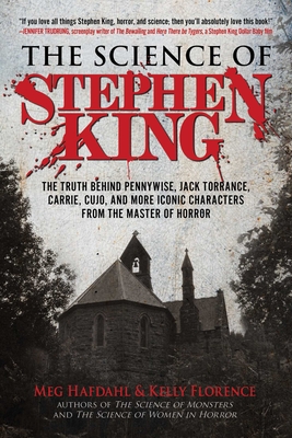 The Science of Stephen King: The Truth Behind Pennywise, Jack Torrance, Carrie, Cujo, and More Iconic Characters from the Master of Horror - Meg Hafdahl