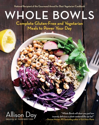 Whole Bowls: Complete Gluten-Free and Vegetarian Meals to Power Your Day - Allison Day