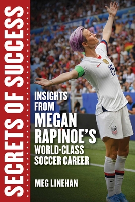 Secrets of Success: Insights from Megan Rapinoe's World-Class Soccer Career - Megan Linehan