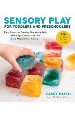 Coperta cărții 'Sensory Play for Toddlers and Preschoolers: Easy Projects to Develop Fine Motor Skills, Hand-Eye Coordination, and'