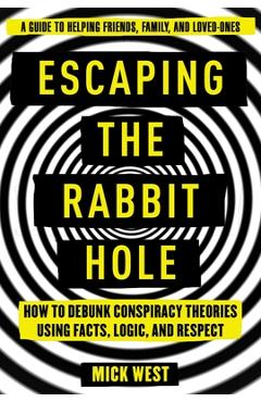 Poza produsului Escaping the Rabbit Hole: How to Debunk Conspiracy Theories Using Facts, Logic, and Respect - Mick West