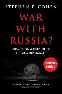 War with Russia?: From Putin & Ukraine to Trump & Russiagate - Stephen F. Cohen