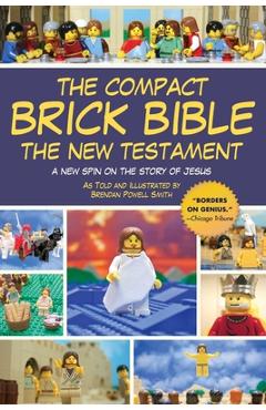 Coperta cărții 'The Compact Brick Bible: The New Testament: A New Spin on the Story of Jesus - Brendan Powell Smith'