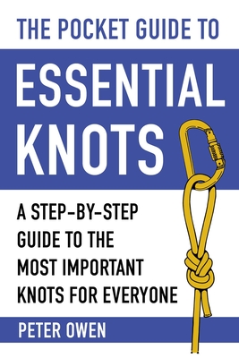 The Pocket Guide to Essential Knots: A Step-By-Step Guide to the Most Important Knots for Everyone - Peter Owen