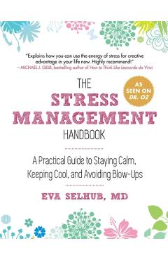 Poza produsului The Stress Management Handbook: A Practical Guide to Staying Calm, Keeping Cool, and Avoiding Blow-Ups - Eva Selhub
