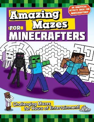 Amazing Mazes for Minecrafters: Challenging Mazes for Hours of Entertainment! - Jen Funk Weber