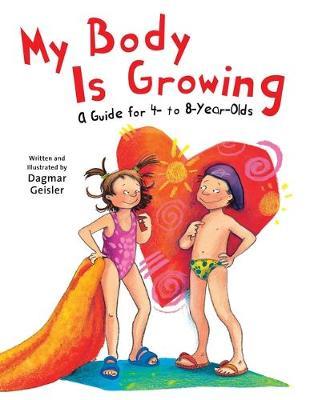 Coperta cărții 'My Body Is Growing: A Guide for Children, Ages 4 to 8 - Dagmar Geisler'