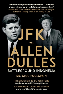 JFK vs. Allen Dulles: Battleground Indonesia - Greg Poulgrain