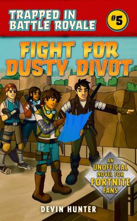 Fight for Dusty Divot: An Unofficial Novel of Fortnite - Devin Hunter