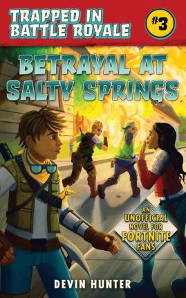 Betrayal at Salty Springs: An Unofficial Novel for Fortnite Fans - Devin Hunter