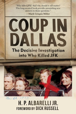Coup in Dallas: The Decisive Investigation Into Who Killed JFK - H. P. Albarelli
