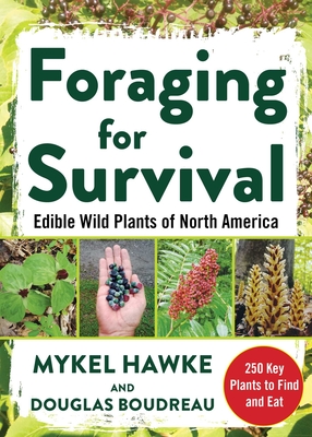 Foraging for Survival: Edible Wild Plants of North America - Douglas Boudreau