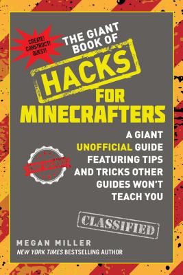 The Giant Book of Hacks for Minecrafters: A Giant Unofficial Guide Featuring Tips and Tricks Other Guides Won't Teach You - Megan Miller