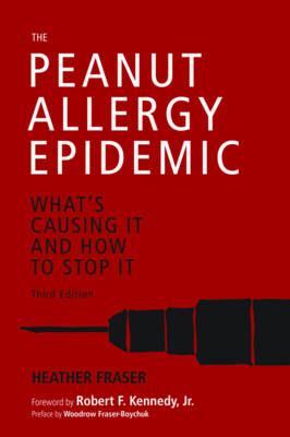 The Peanut Allergy Epidemic, Third Edition: What's Causing It and How to Stop It - Heather Fraser