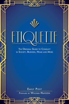 Etiquette: The Original Guide to Conduct in Society, Business, Home, and More - Emily Post