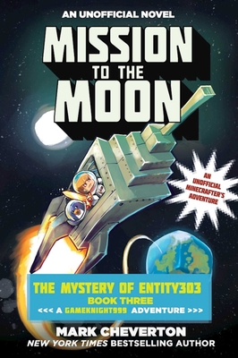 Mission to the Moon: The Mystery of Entity303 Book Three: A Gameknight999 Adventure: An Unofficial Minecrafter's Adventure - Mark Cheverton