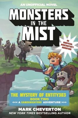 Monsters in the Mist: The Mystery of Entity303 Book Two: A Gameknight999 Adventure: An Unofficial Minecrafter's Adventure - Mark Cheverton