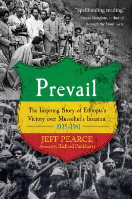 Prevail: The Inspiring Story of Ethiopia's Victory Over Mussolini's Invasion, 1935-1941 - Jeff Pearce