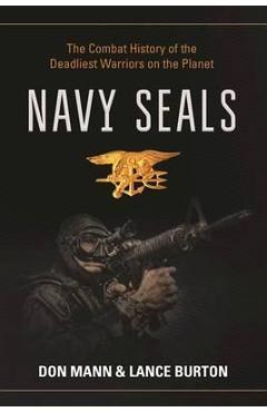 Coperta cărții 'Navy Seals: The Combat History of the Deadliest Warriors on the Planet - Don Mann'
