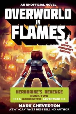 Overworld in Flames: Herobrine's Revenge Book Two (a Gameknight999 Adventure): An Unofficial Minecrafter's Adventure - Mark Cheverton