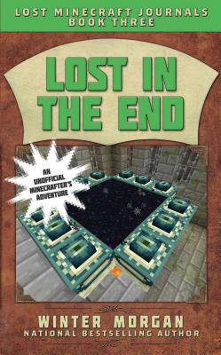 Lost in the End: Lost Minecraft Journals, Book Three - Winter Morgan