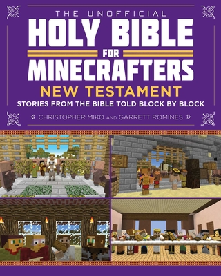 The Unofficial Holy Bible for Minecrafters: New Testament: Stories from the Bible Told Block by Block - Christopher Miko