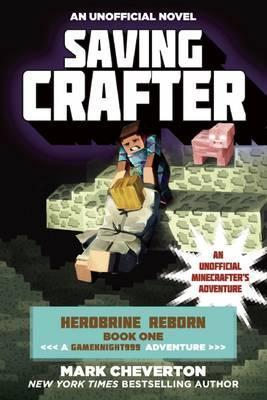 Saving Crafter: Herobrine Reborn Book One: A Gameknight999 Adventure: An Unofficial Minecrafter's Adventure - Mark Cheverton