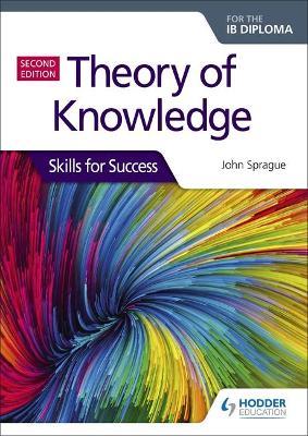 Theory of Knowledge for the Ib Diploma: Skills for Success Second Edition: Skills for Success - John Sprague