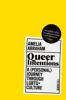 Queer Intentions: A (Personal) Journey Through Lgbtq + Culture - Amelia Abraham