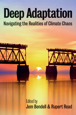 Deep Adaptation: Navigating the Realities of Climate Chaos - Jem Bendell