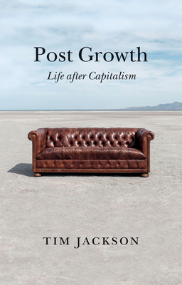 Post Growth: Life After Capitalism - Tim Jackson